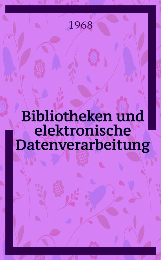 Bibliotheken und elektronische Datenverarbeitung : Ein bibliographischer Wegweiser