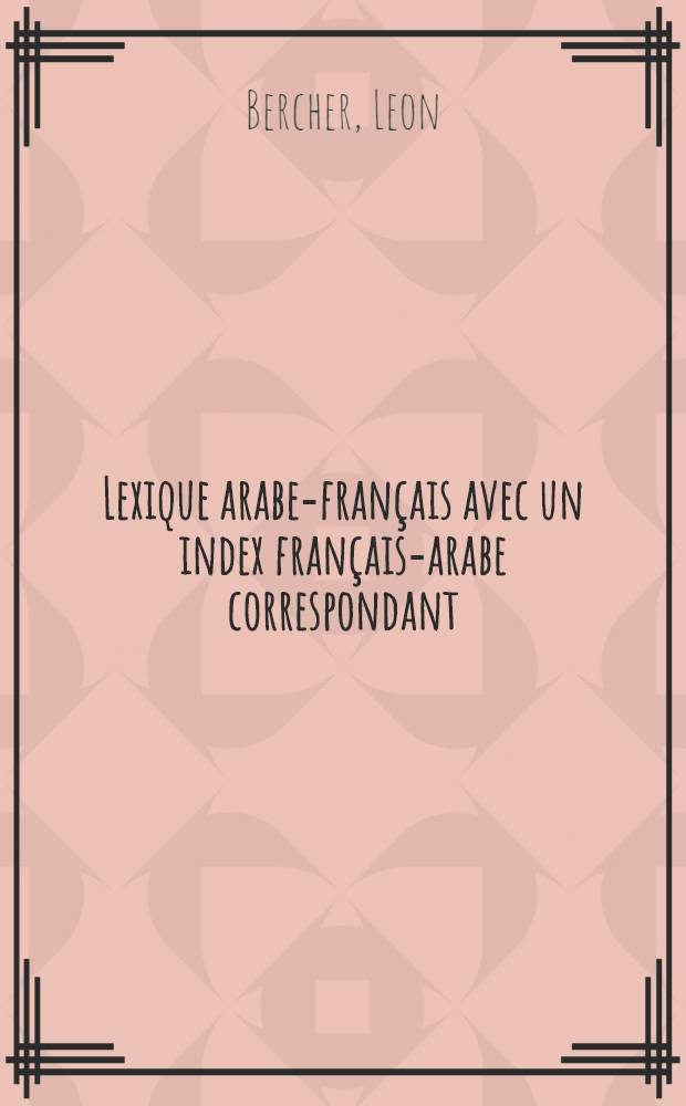 Lexique arabe-français avec un index français-arabe correspondant : Contribution à l'étude de l'arabe mod