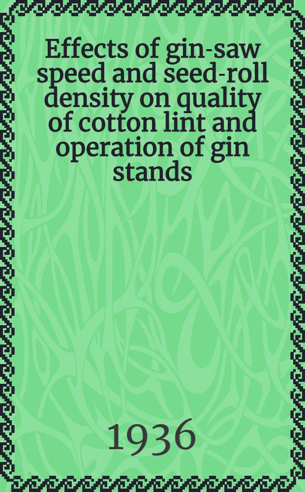 ... Effects of gin-saw speed and seed-roll density on quality of cotton lint and operation of gin stands