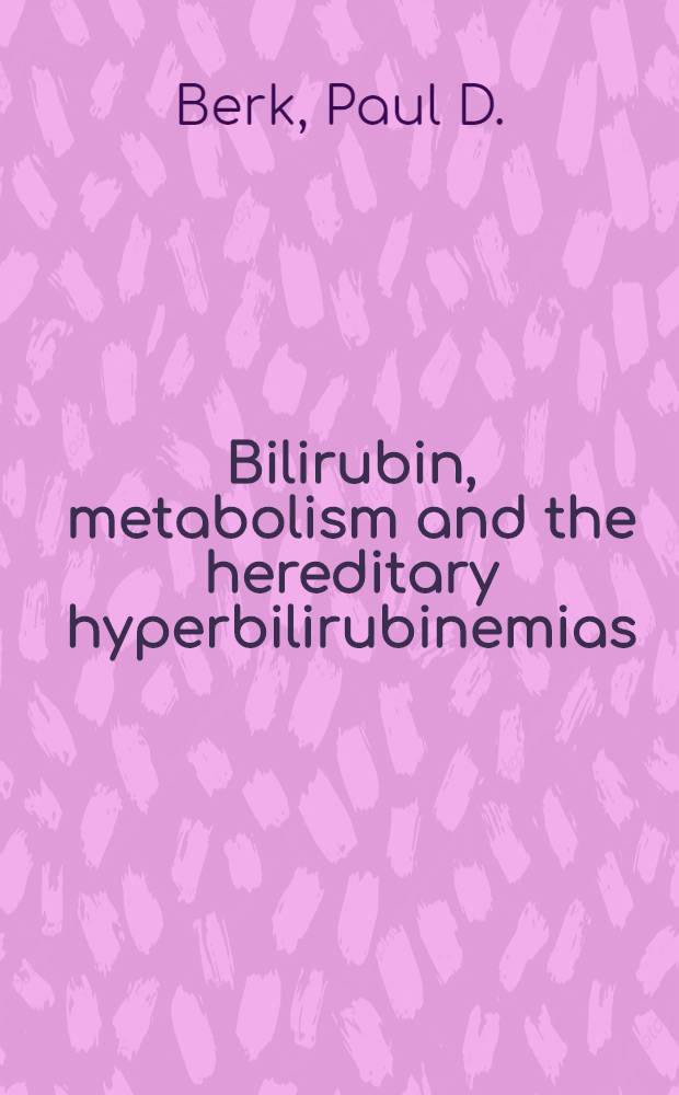 Bilirubin, metabolism and the hereditary hyperbilirubinemias