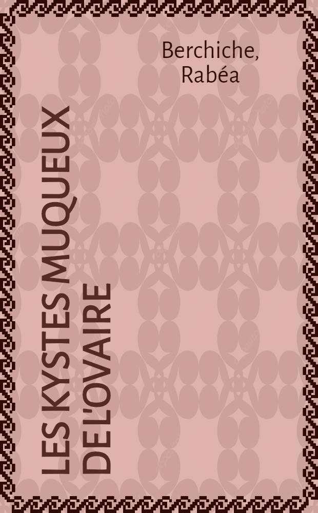 Les kystes muqueux de l'ovaire : Thèse