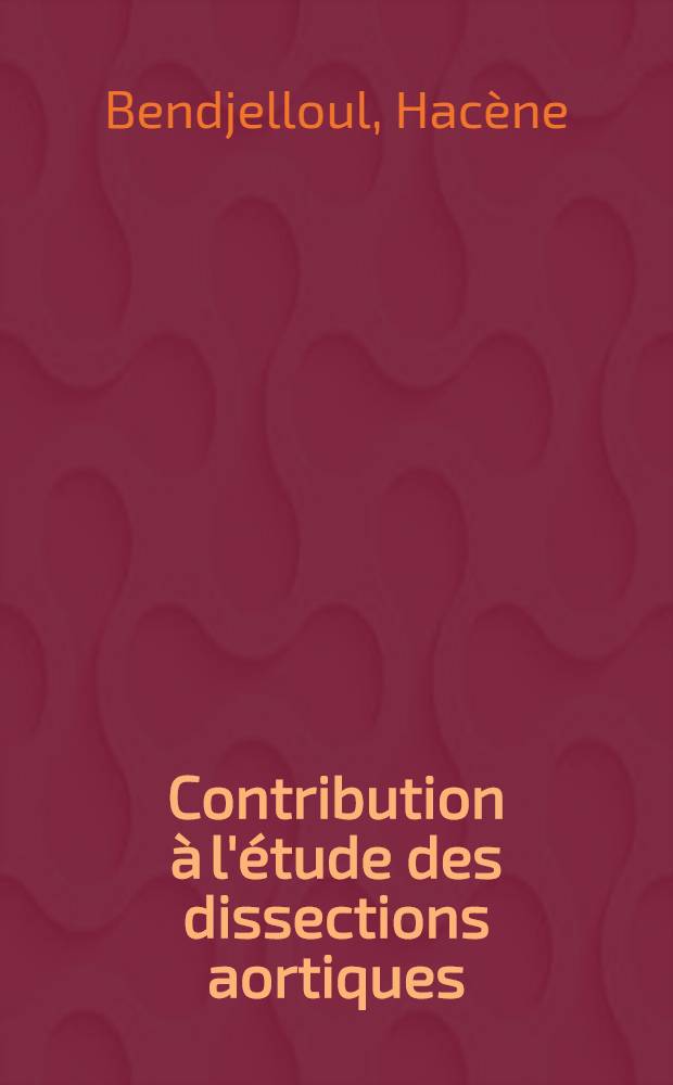 Contribution &agrave; l'&eacute;tude des dissections aortiques : Th&egrave;se