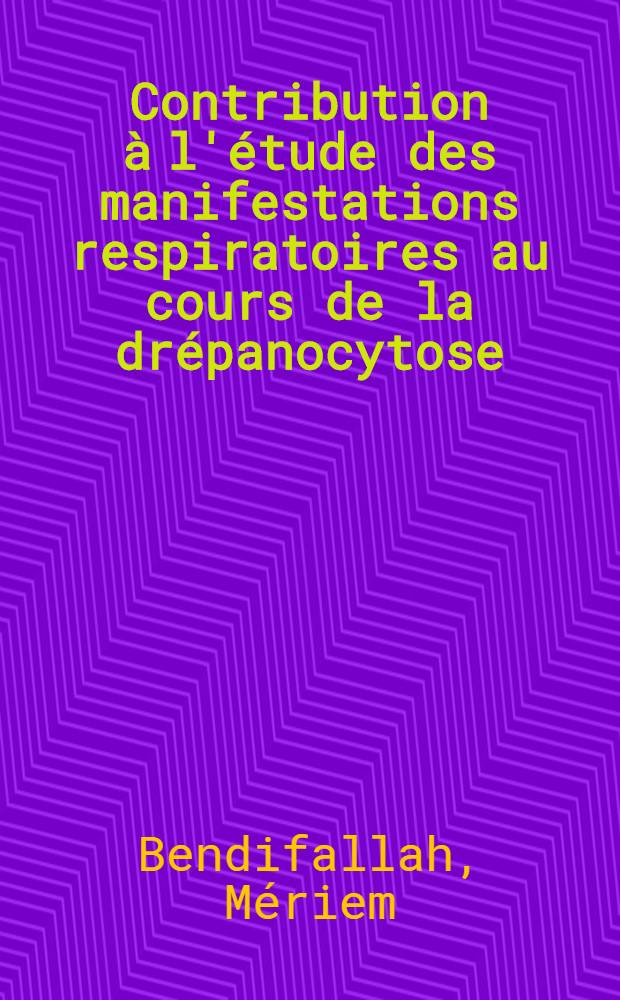 Contribution à l'étude des manifestations respiratoires au cours de la drépanocytose : À propos de deux cas : Thèse