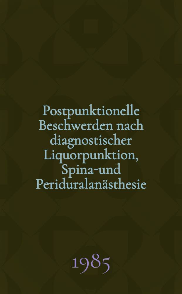 Postpunktionelle Beschwerden nach diagnostischer Liquorpunktion, Spinal- und Periduralanästhesie : Inaug.-Diss