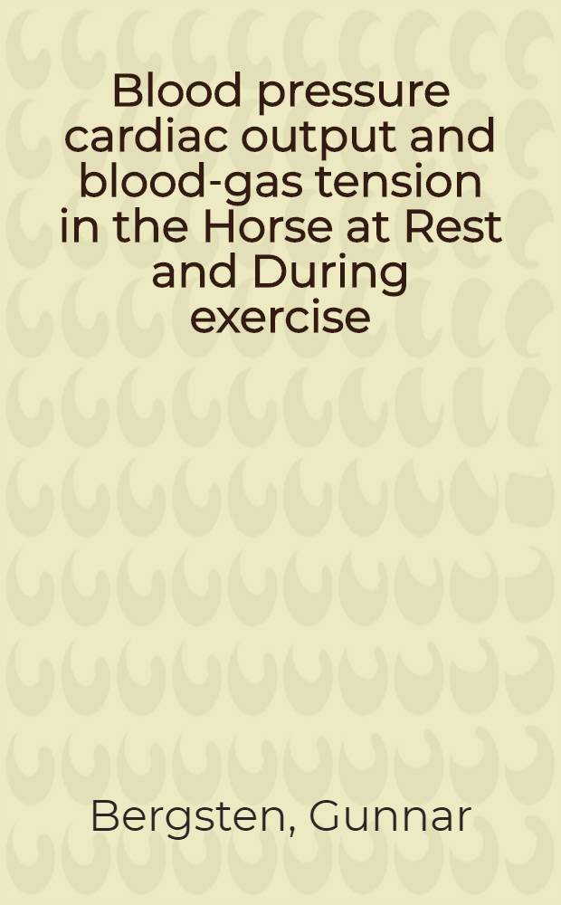 Blood pressure cardiac output and blood-gas tension in the Horse at Rest and During exercise