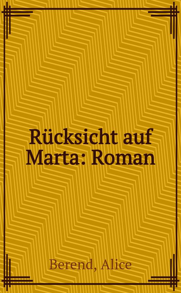 R&uuml;cksicht auf Marta : Roman