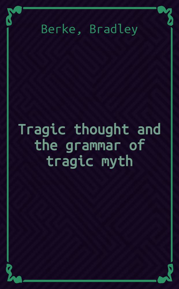 Tragic thought and the grammar of tragic myth