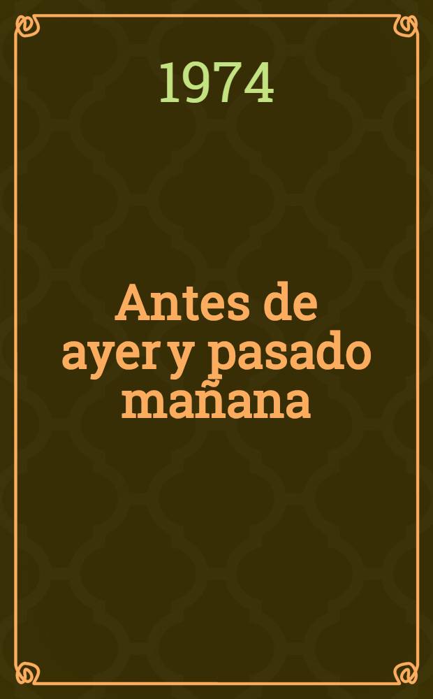 Antes de ayer y pasado mañana : Ensayos