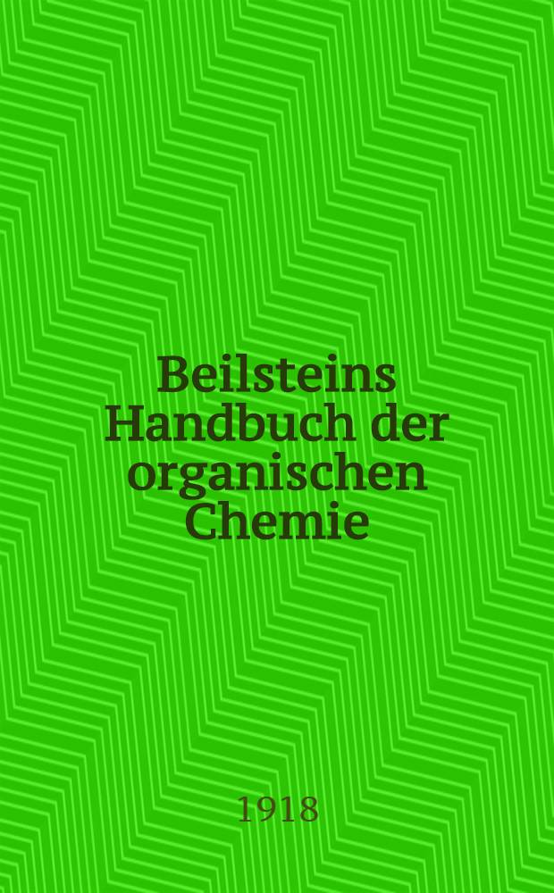 Beilsteins Handbuch der organischen Chemie : Die Literatur bis 1. Januar 1910 umfassend. Bd. 1 : [Syst.-No.1-151]