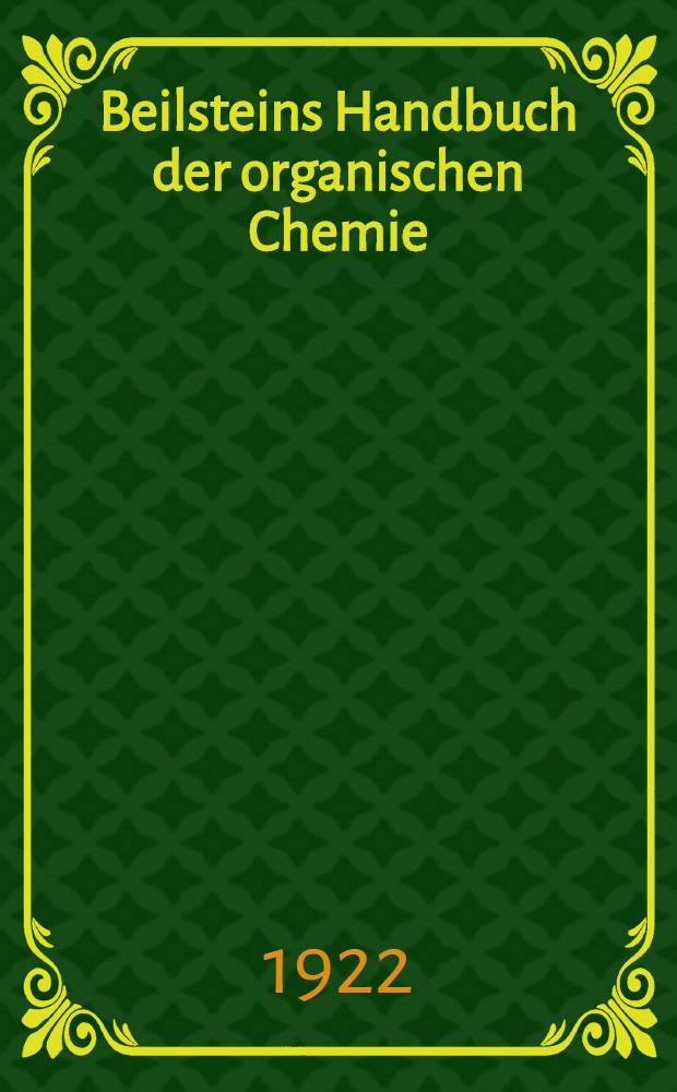 Beilsteins Handbuch der organischen Chemie : Die Literatur bis 1. Januar 1910 umfassend. Bd. 5 : [Syst.-No. 450-498]
