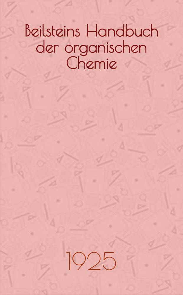 Beilsteins Handbuch der organischen Chemie : Die Literatur bis 1. Januar 1910 umfassend. Bd. 8 : [Syst.-No. 737-890]