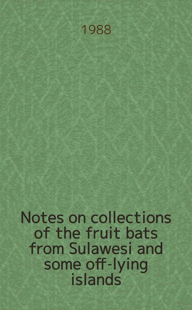 Notes on collections of the fruit bats from Sulawesi and some off-lying islands (Mammalia, Megachiroptera)