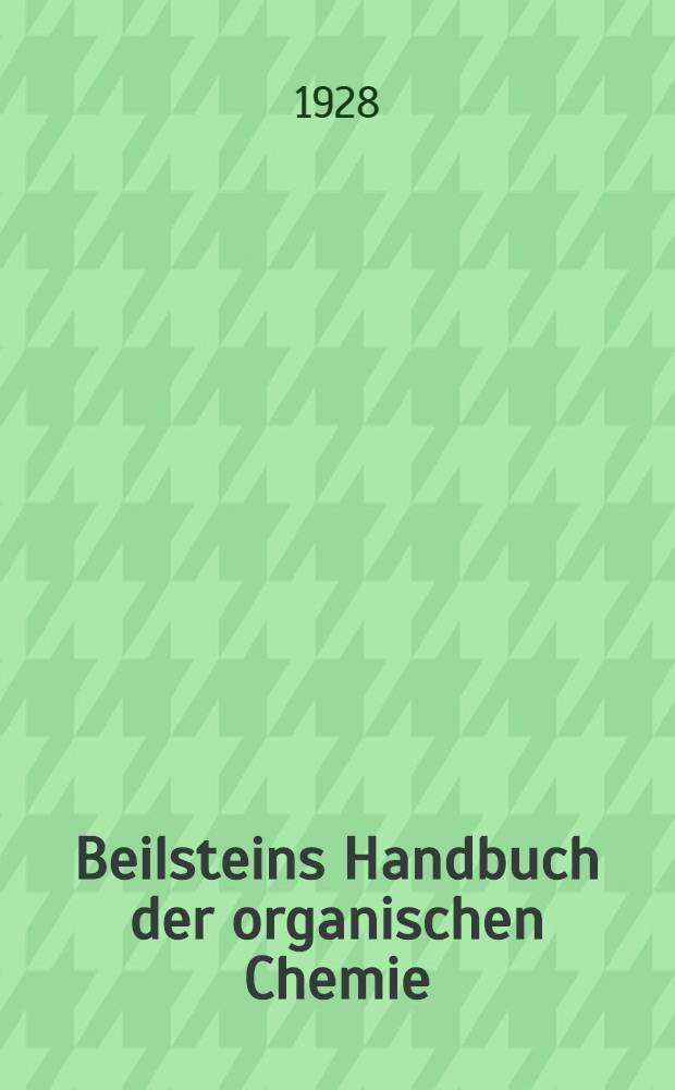 Beilsteins Handbuch der organischen Chemie : Die Literatur bis 1. Januar 1910 umfassend. Bd. 11 : [Syst.-No. 1505-1591]