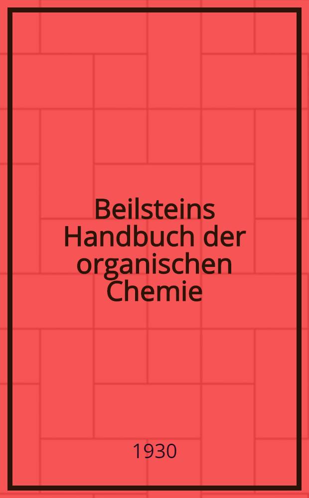 Beilsteins Handbuch der organischen Chemie : Die Literatur bis 1. Januar 1910 umfassend. Bd. 13 : [Syst.-No. 1740-1871]