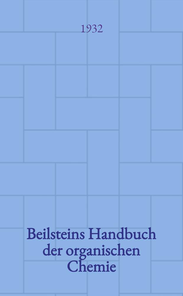 Beilsteins Handbuch der organischen Chemie : Die Literatur bis 1. Januar 1910 umfassend. Bd. 15 : [Syst.-No. 1929-2084]