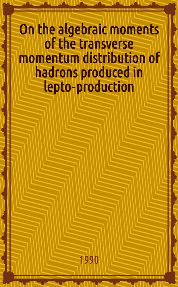 On the algebraic moments of the transverse momentum distribution of hadrons produced in lepto-production