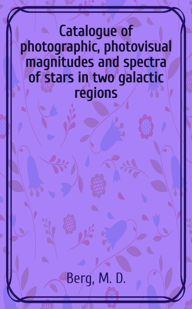 Catalogue of photographic, photovisual magnitudes and spectra of stars in two galactic regions