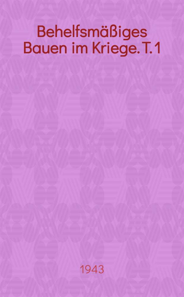 Behelfsmäßiges Bauen im Kriege. T. 1 : Unterkunft 1941