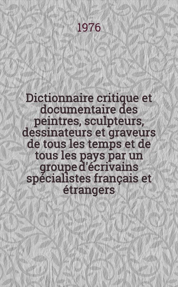 Dictionnaire critique et documentaire des peintres, sculpteurs, dessinateurs et graveurs de tous les temps et de tous les pays par un groupe d'écrivains spécialistes français et étrangers. T. 7 : Loyet-Lorski - Okasaki