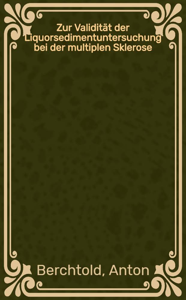 Zur Validit&auml;t der Liquorsedimentuntersuchung bei der multiplen Sklerose : Vergleich einer ausgew&auml;hlten Gruppe von Sedimenten aus den Jahren 1969-1973 mit den Krankengeschichten : Inaug.-Diss. ... der Med. Fak. der ... Univ. zu T&uuml;bingen