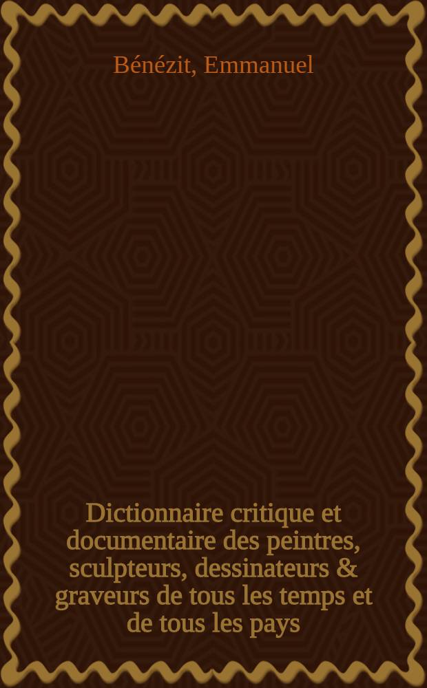 Dictionnaire critique et documentaire des peintres, sculpteurs, dessinateurs & graveurs de tous les temps et de tous les pays