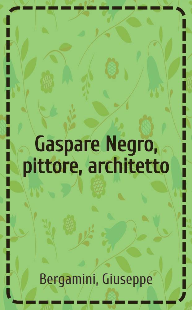 Gaspare Negro, pittore, architetto