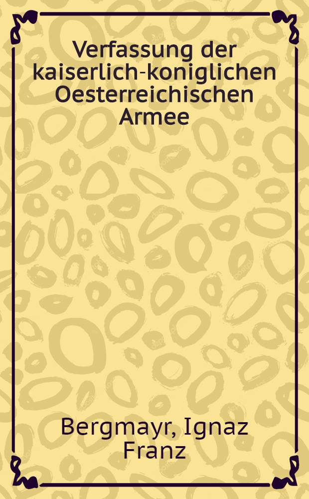 Verfassung der kaiserlich-koniglichen Oesterreichischen Armee