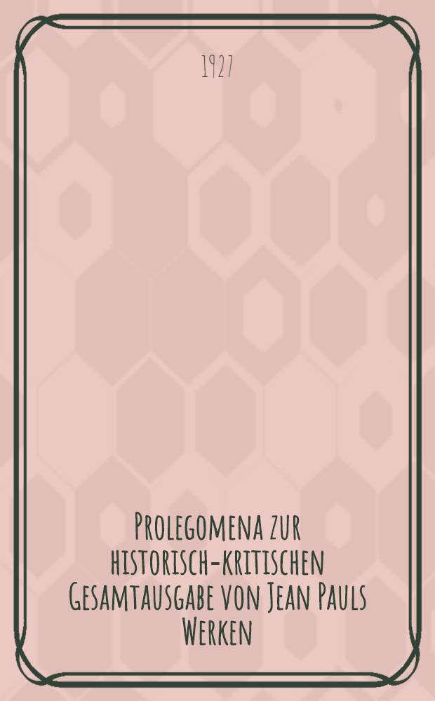 Prolegomena zur historisch-kritischen Gesamtausgabe von Jean Pauls Werken