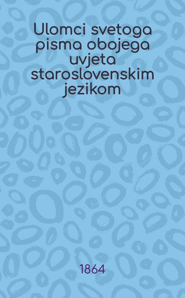 Ulomci svetoga pisma obojega uvjeta staroslovenskim jezikom