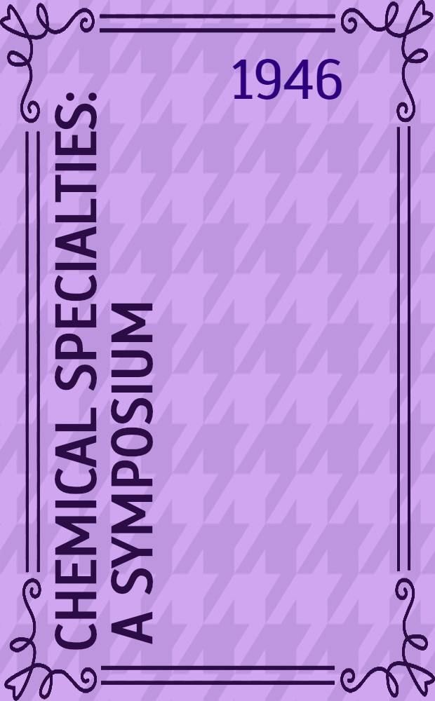 Chemical specialties : A symposium