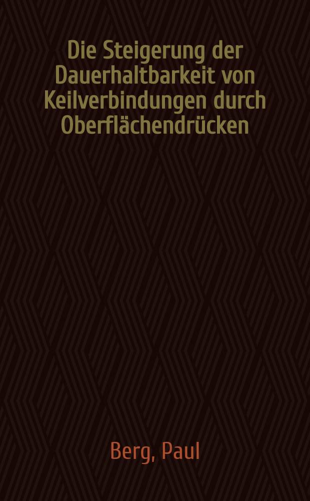 Die Steigerung der Dauerhaltbarkeit von Keilverbindungen durch Oberflächendrücken