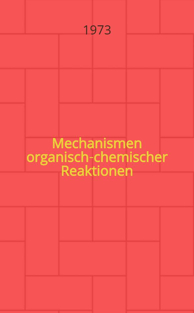Mechanismen organisch-chemischer Reaktionen : Eine Einf. für Biologen u. Mediziner