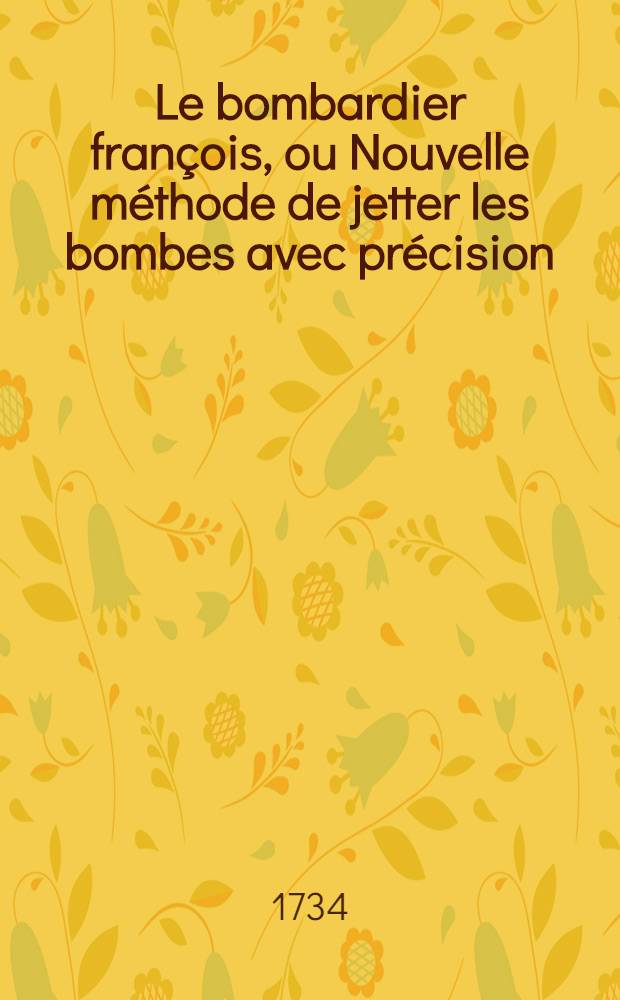 Le bombardier fran&ccedil;ois, ou Nouvelle m&eacute;thode de jetter les bombes avec pr&eacute;cision