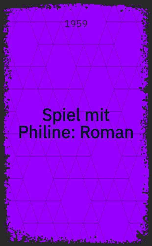 Spiel mit Philine : Roman