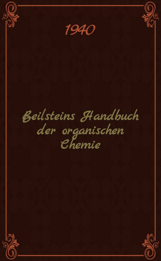 Beilsteins Handbuch der organischen Chemie : Die Literatur bis 1. Januar 1910 umfassend. Bd. 29 : General-Formelregister für die Bände 1-27 des Hauptwerks und Ersten Ergänzungswerks