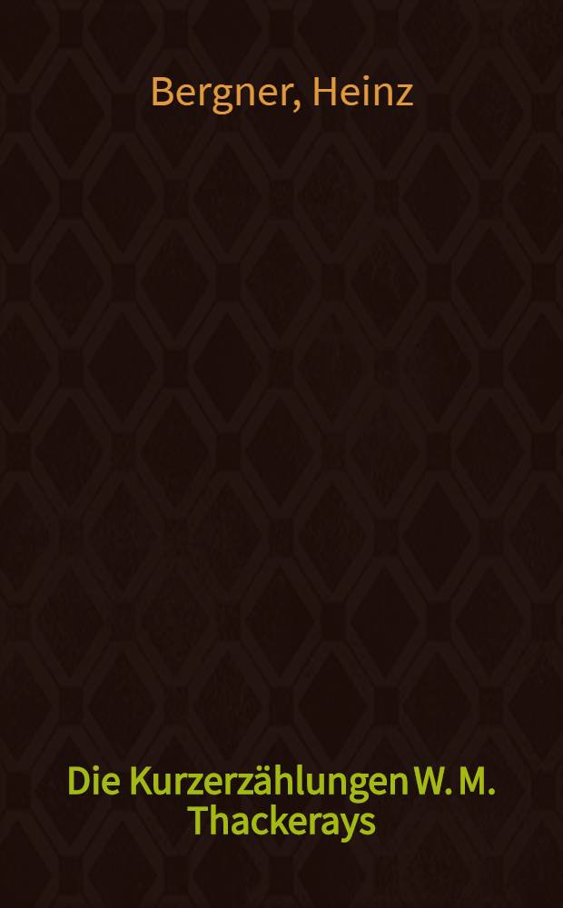 Die Kurzerz&auml;hlungen W. M. Thackerays : Inaug.-Diss. der Philos. Fakult&auml;t der ... Univ. zu Erlangen-N&uuml;rnberg
