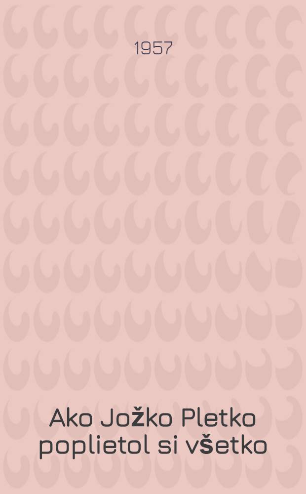 Ako Jožko Pletko poplietol si v&scaron;etko