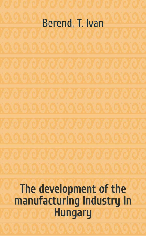 The development of the manufacturing industry in Hungary (1900-1944)
