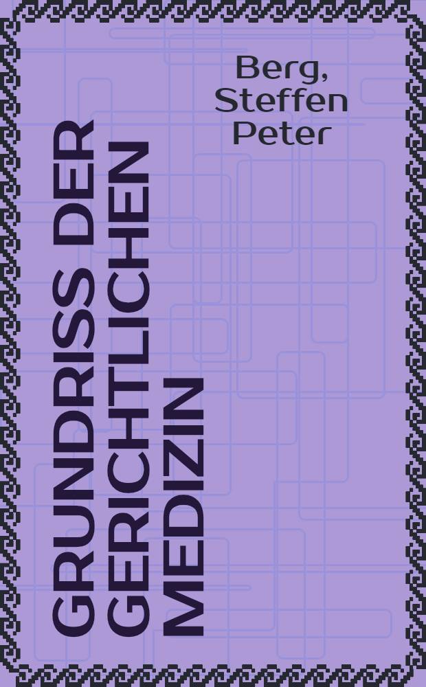 Grundriß der gerichtlichen Medizin : Mit Arztrecht und Versicherungsbegutachtung