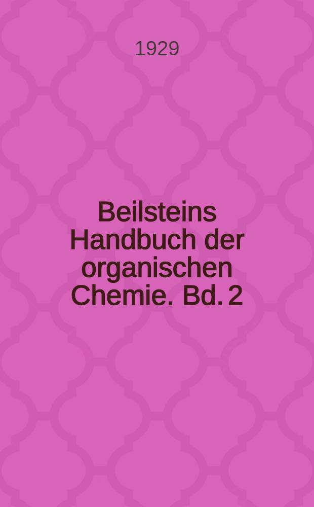 Beilsteins Handbuch der organischen Chemie. Bd. 2 : [Syst.-No. 152-194]