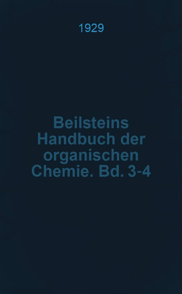 Beilsteins Handbuch der organischen Chemie. Bd. 3-4 : [Syst.-No. 195-449]