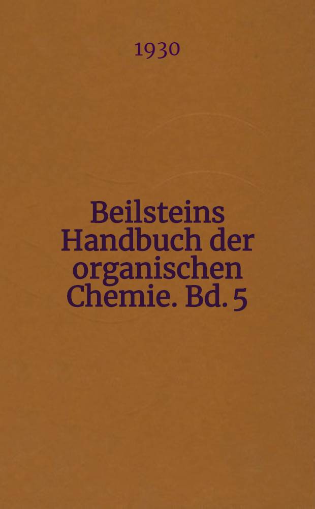 Beilsteins Handbuch der organischen Chemie. Bd. 5 : [Syst.-No. 450-498]