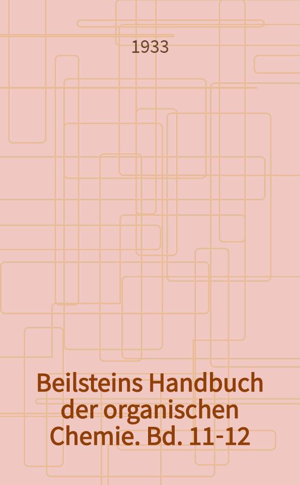 Beilsteins Handbuch der organischen Chemie. Bd. 11-12 : [Syst.-No. 1505-1739]