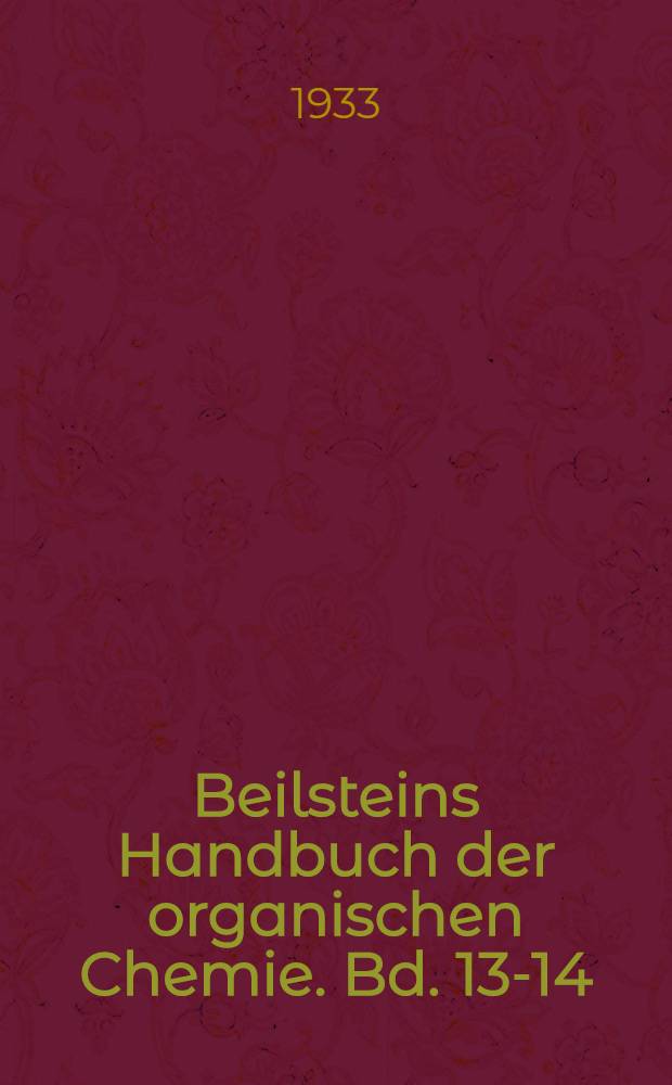 Beilsteins Handbuch der organischen Chemie. Bd. 13-14 : [Syst.-No. 1740-1928]