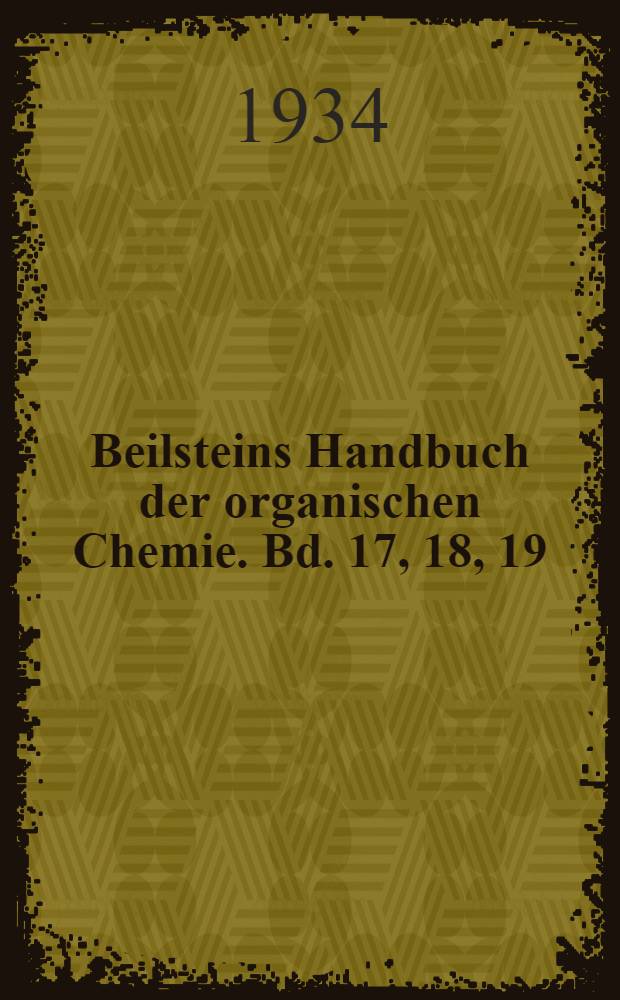 Beilsteins Handbuch der organischen Chemie. Bd. 17, 18, 19 : [Syst.-No. 2359-3031]