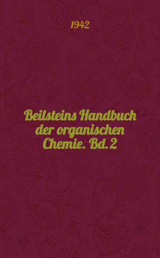 Beilsteins Handbuch der organischen Chemie. Bd. 2 : [Syst.-No. 152-194]