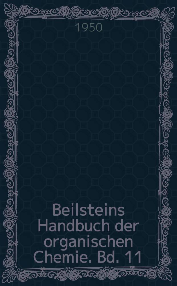 Beilsteins Handbuch der organischen Chemie. Bd. 11 : [Syst.-No. 1505-1591a]