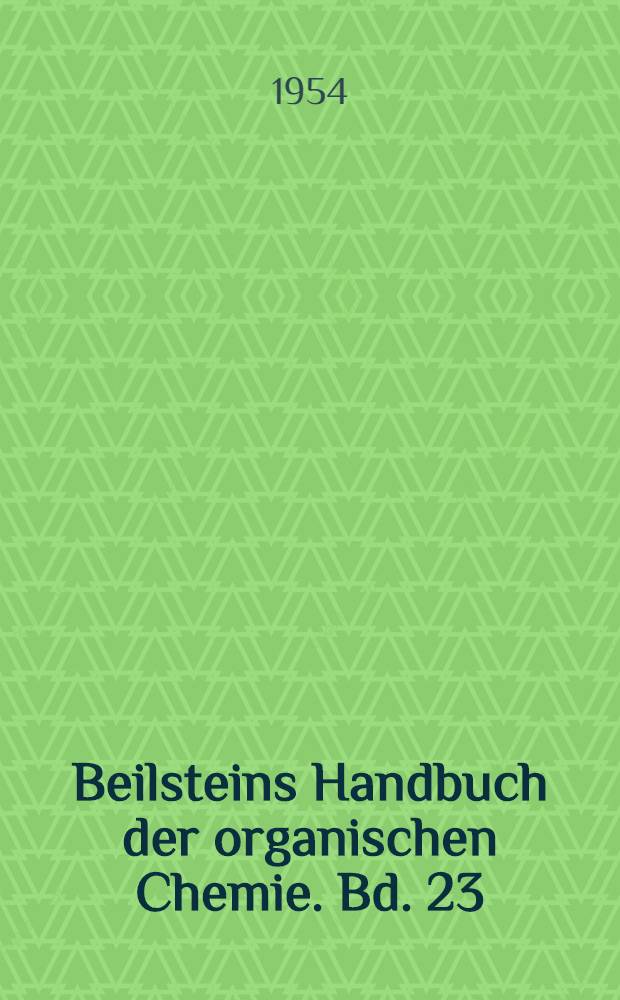 Beilsteins Handbuch der organischen Chemie. Bd. 23 : [Syst. No. 3458-3554]