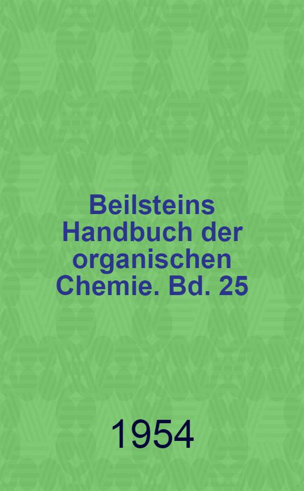 Beilsteins Handbuch der organischen Chemie. Bd. 25 : [Syst.-Nr. 3634-3793]