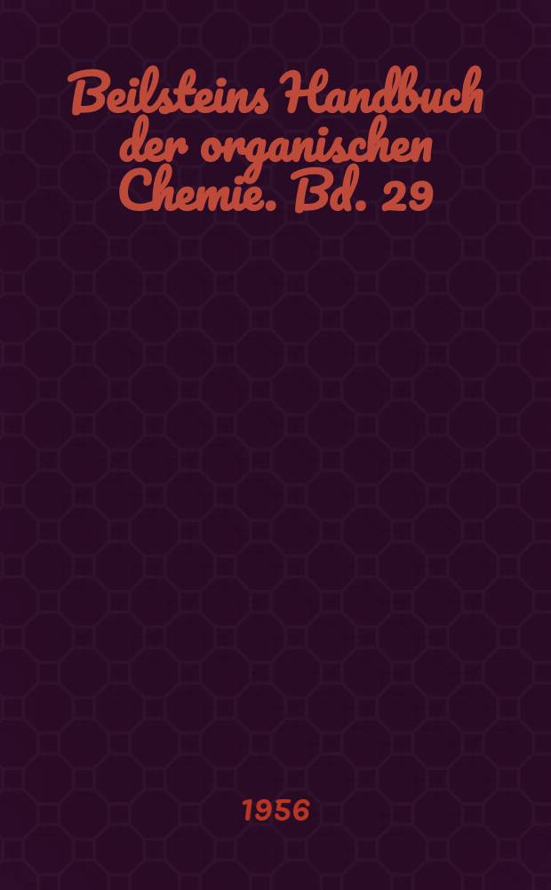 Beilsteins Handbuch der organischen Chemie. Bd. 29 : General-Formelregister für das Hauptwerk und die Ergänzungswerke I und II